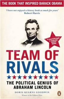 Team of Rivals: The Political Genius of Abraham Lincoln - Doris Kearns Goodwin