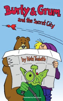 Burly and Grum and the Secret City - Kate Tenbeth, Rob Jones