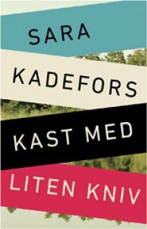 Kast med liten kniv - Sara Kadefors