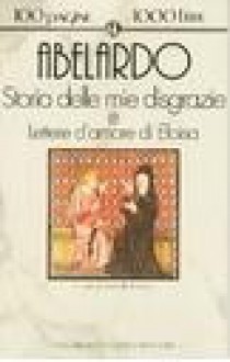 Storia delle mie disgrazie e Lettere d'amore di Eloisa - Pierre Abélard, Gabriella D'Anna