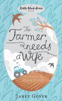 The Farmer Needs A Wife (Little Black Dress) - Janet Gover