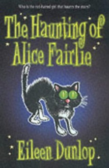 The Haunting of Alice Fairlie - Eileen Dunlop