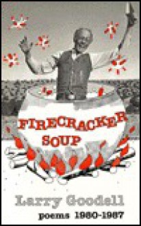 Firecracker Soup: Poems 1980-1987 - Larry Goodell