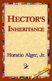 Hector's Inheritance - Horatio Alger Jr.