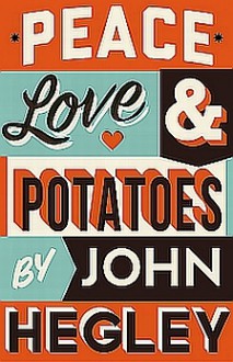 Peace, Love and Potatoes - John Hegley