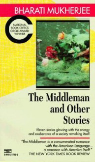 The Middleman" and Other Stories - Bharati Mukherjee