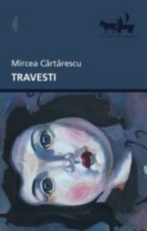 Travesti - Mircea Cărtărescu