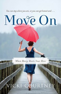 Move on: When Mercy Meets Your Mess - Vicki Courtney