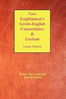 The New Englishman's Greek Concordance And Lexicon - George V. Wigram, Jay P. Green Sr.