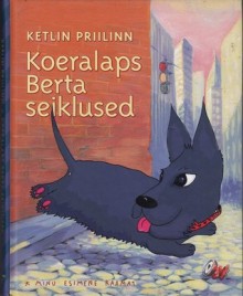 Koeralaps Berta seiklused - Ketlin Priilinn, Kamille Saabre