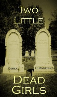 Two Little Dead Girls - Derek Clendening