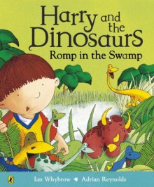 Harry and the Dinosaurs Romp in the Swamp - Ian Whybrow, Adrian Reynolds