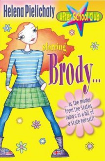 Starring Brody As The Model From The States (Who's In A Bit Of A State Herself) (After School Club S.) - Helena Pielichaty