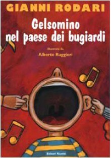 Gelsomino nel paese dei bugiardi - Gianni Rodari, Alberto Ruggeri