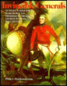 Invincible Generals: Gustavus Adolphus, Marlborough, Frederick the Great, George Washington, Wellington - Philip J. Haythornthwaite