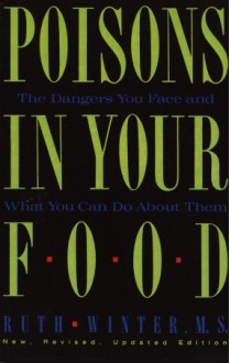 Poisons in Your Food: The Dangers You Face and What You Can Do about Them - Ruth Winter