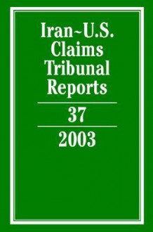 Iran-U.S. Claims Tribunal Reports: Volume 37, 2003 - Karen Lee