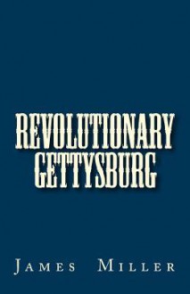 Revolutionary Gettysburg - James Miller