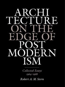 Architecture on the Edge of Postmodernism: Collected Essays, 1964-1988 - Robert A.M. Stern, Cynthia Davidson