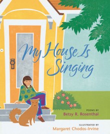 My House Is Singing - Betsy R. Rosenthal, Margaret Chodos-Irvine