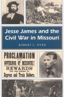 Jesse James and the Civil War in Missouri - Robert L. Dyer