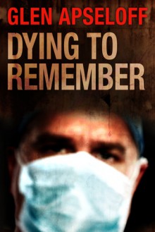 Dying to Remember - Glen Apseloff