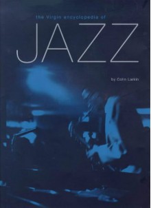 The Virgin Encyclopedia of Jazz - Colin Larkin