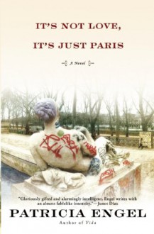 It's Not Love, It's Just Paris - Patricia Engel