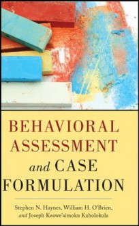 Behavioral Assessment and Case Formulation - Stephen N. Haynes, William O'Brien, Joseph Kaholokula