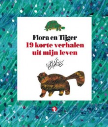 Flora en Tijger: 19 korte verhalen uit mijn leven - Eric Carle, Joke Linders-Nouwens