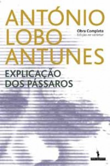 Explicação dos Pássaros - António Lobo Antunes