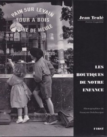 Les Boutiques de notre enfance - Jean Teulé, François Delebecque