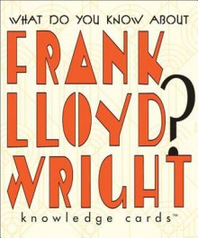 What Do You Know about Frank Lloyd Wright? Knowledge Cards - NOT A BOOK