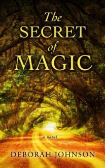 The Secret of Magic - Deborah Johnson