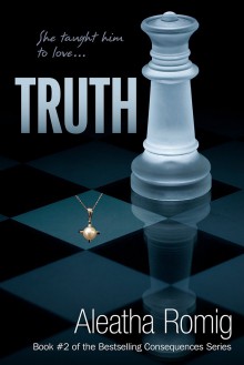 Truth (Consequences, #2) - Aleatha Romig