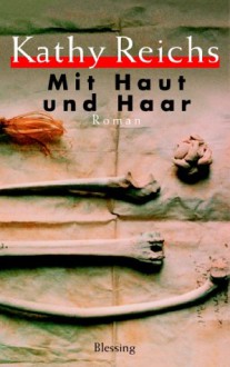 Mit Haut und Haar (Gebundene Ausgabe) - Kathy Reichs