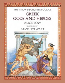 The Simon & Schuster Book of Greek Gods and Heroes - Alice Low