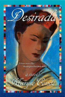 Desirada: A Novel - Maryse Condé, Richard Philcox