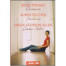 Of love & life: Constance / Starburst / Garden Spells - Rosie Thomas, Robin Pilcher, Sarah Addison Allen