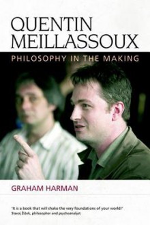 Quentin Meillassoux: Philosophy in the Making - Graham Harman