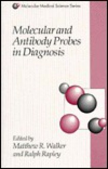 Molecular and Antibody Probes in Diagnosis - Matthew R. Walker, Ralph Rapley