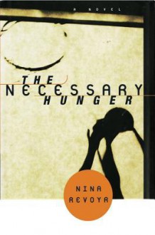 The Necessary Hunger: A Novel - Nina Revoyr