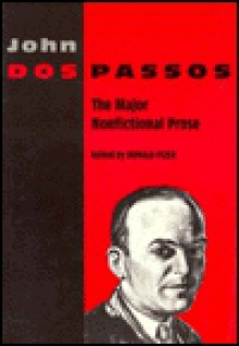 The Major Nonfictional Prose - John Dos Passos, Donald Pizer