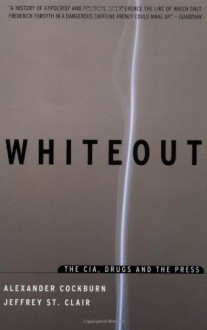 Whiteout: The CIA,Drugs and the Press - Alexander Cockburn, Jeffrey St. Clair