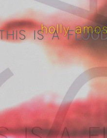 This Is A Flood - Holly Amos