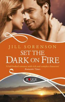 Set the Dark on Fire. by Jill Sorenson - Jill Sorenson