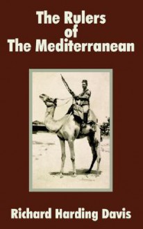 The Rulers of the Mediterranean - Richard Harding Davis