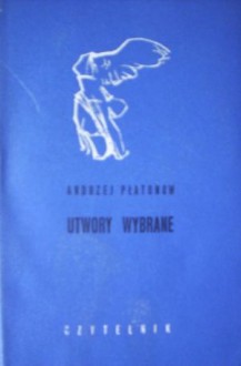 Utwory wybrane - Andriej Płatonow