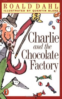 Charlie and the Chocolate Factory - Roald Dahl, Quentin Blake