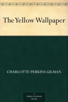 The Yellow Wallpaper (黄墙纸) (免费公版书) - Charlotte Perkins Gilman, (夏绿蒂 吉尔曼 )